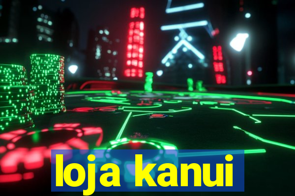 loja kanui