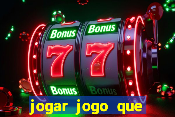 jogar jogo que ganha dinheiro