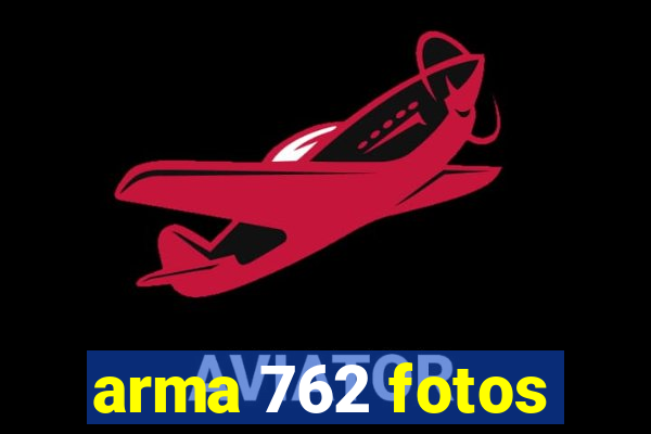 arma 762 fotos