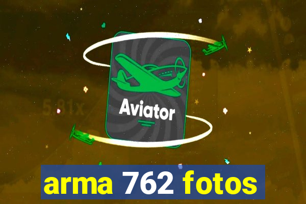 arma 762 fotos