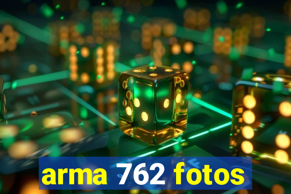 arma 762 fotos