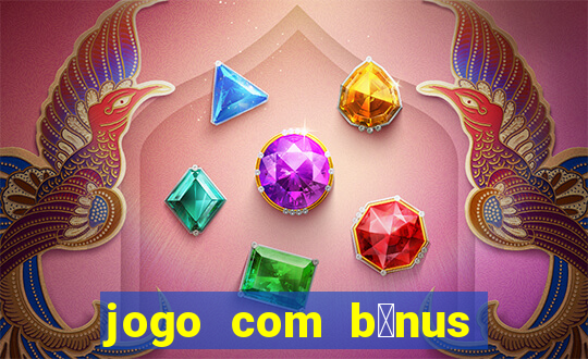 jogo com b么nus sem dep贸sito