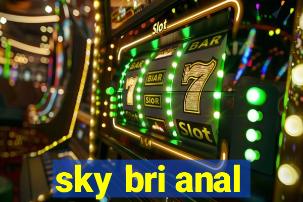 sky bri anal