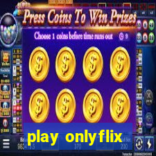 play onlyflix