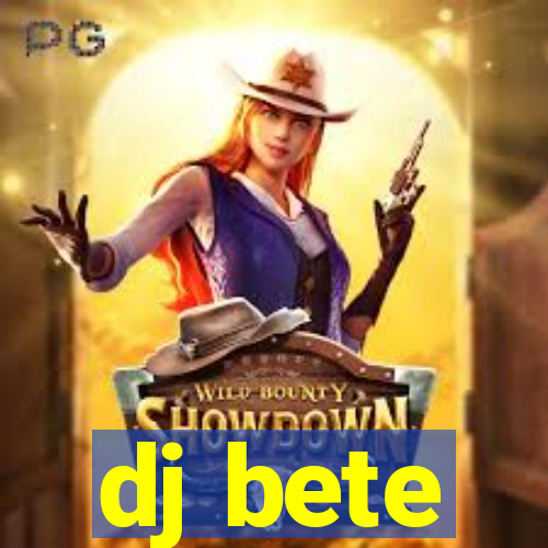 dj bete