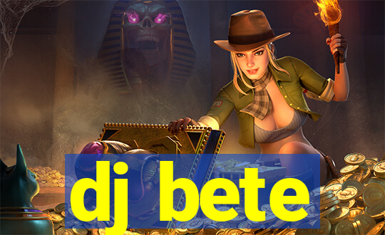 dj bete