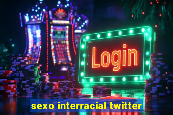 sexo interracial twitter