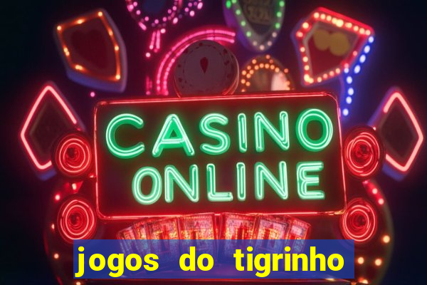 jogos do tigrinho que da bonus no cadastro