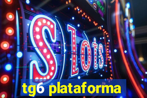 tg6 plataforma