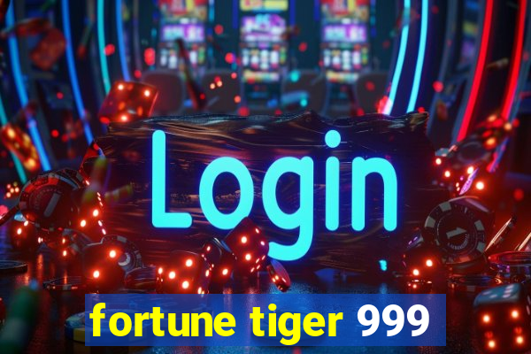 fortune tiger 999