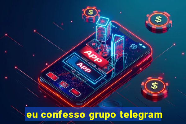 eu confesso grupo telegram