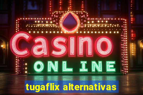 tugaflix alternativas