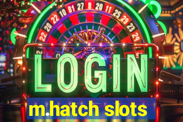 m.hatch slots