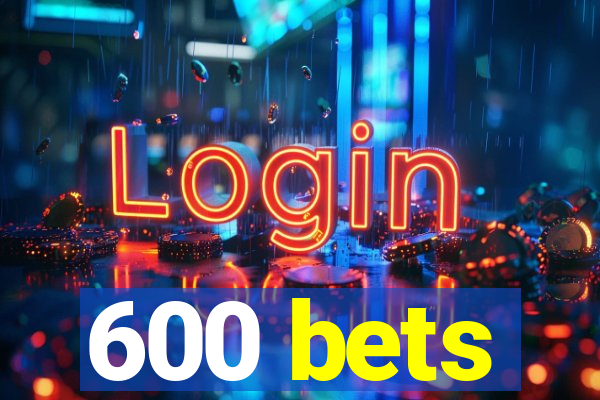 600 bets