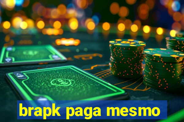 brapk paga mesmo