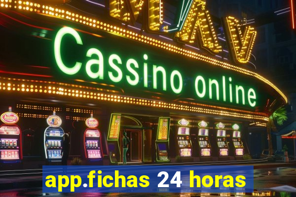 app.fichas 24 horas