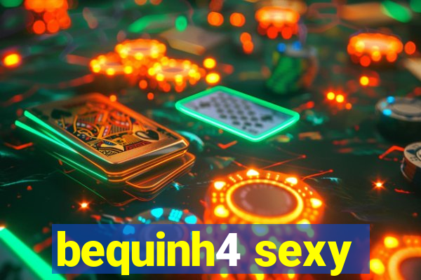 bequinh4 sexy