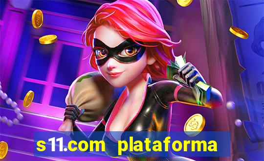 s11.com plataforma de jogos