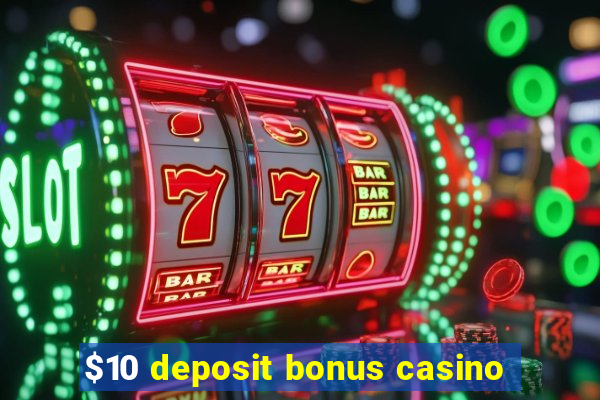 $10 deposit bonus casino