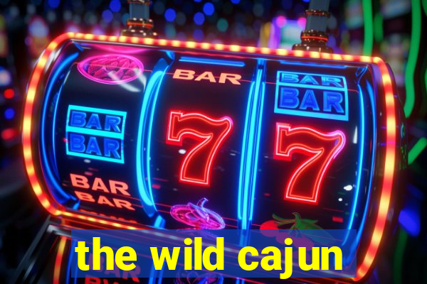 the wild cajun