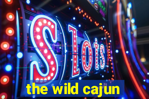 the wild cajun