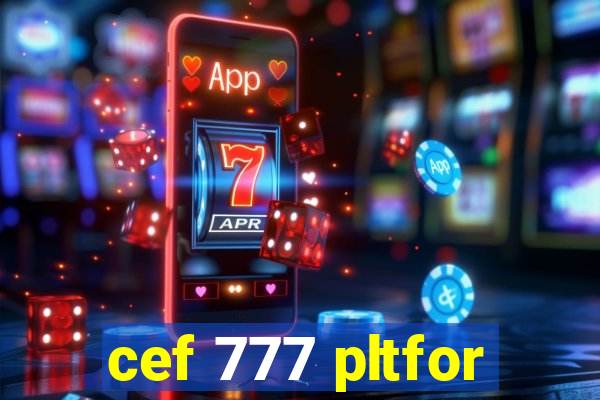 cef 777 pltfor