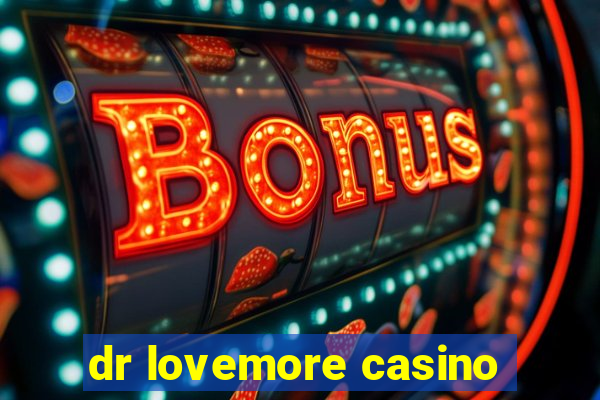 dr lovemore casino