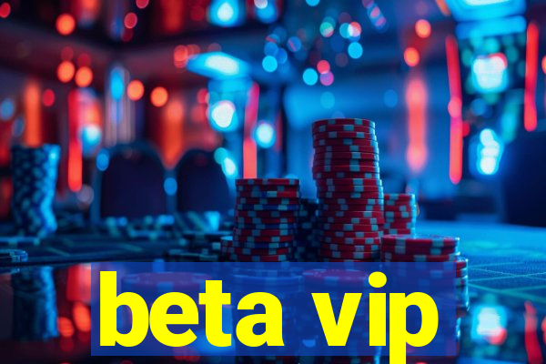 beta vip