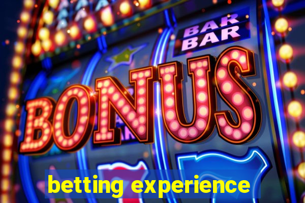 betting experience