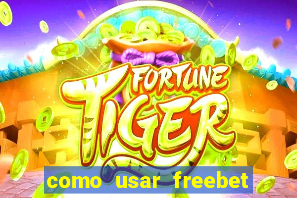 como usar freebet vai de bet