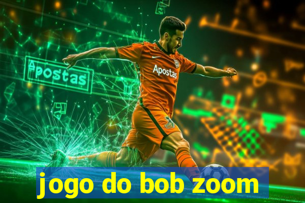 jogo do bob zoom