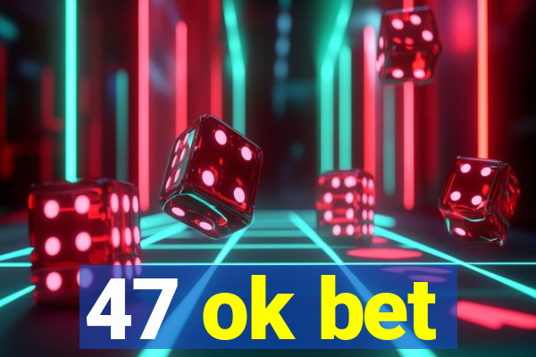 47 ok bet