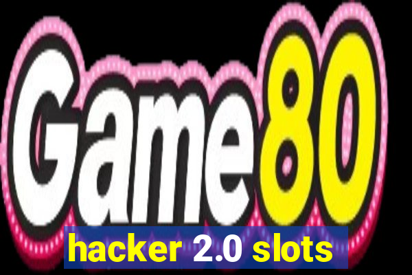 hacker 2.0 slots