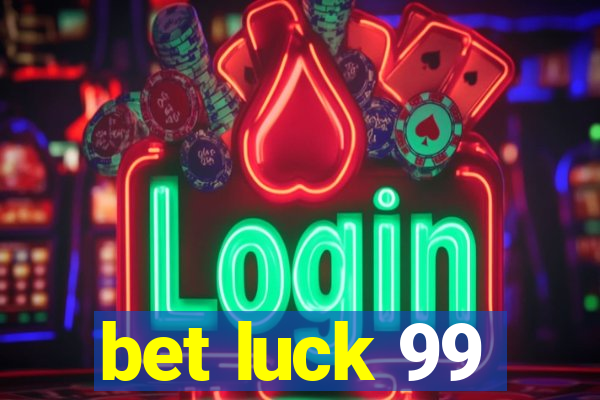 bet luck 99