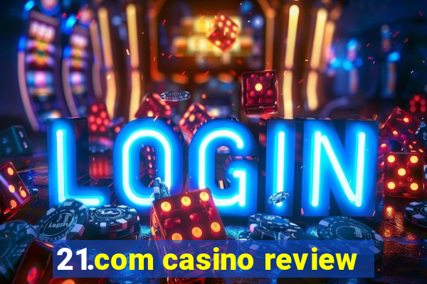 21.com casino review