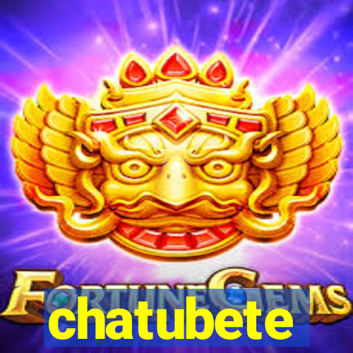 chatubete