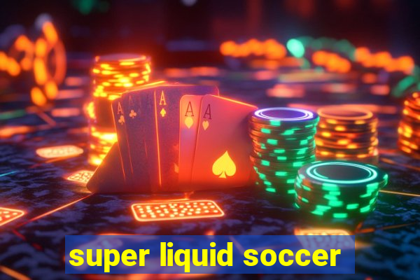 super liquid soccer