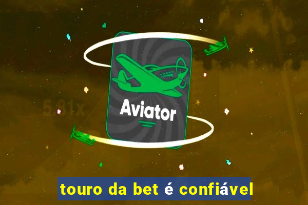 touro da bet é confiável