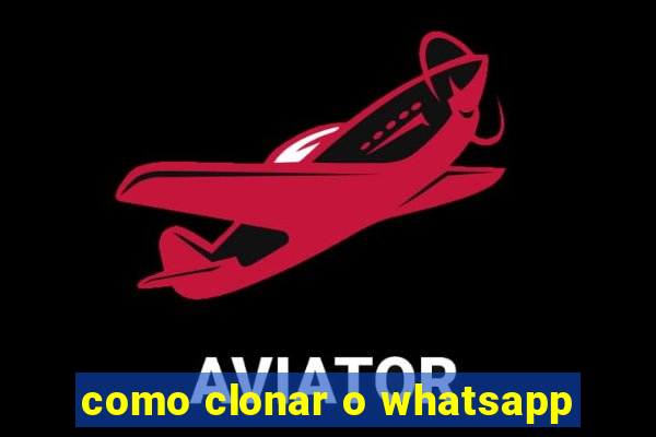 como clonar o whatsapp