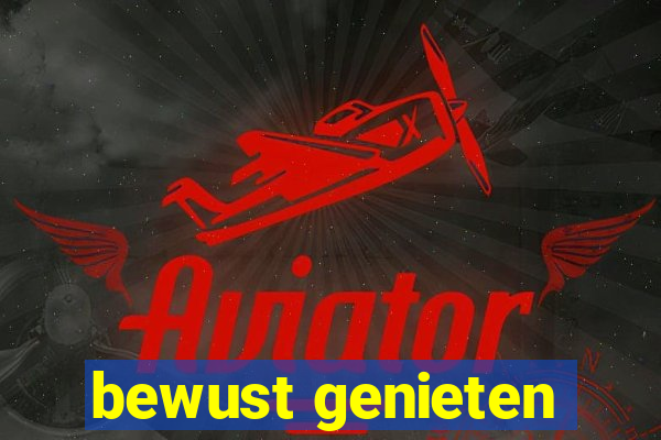 bewust genieten