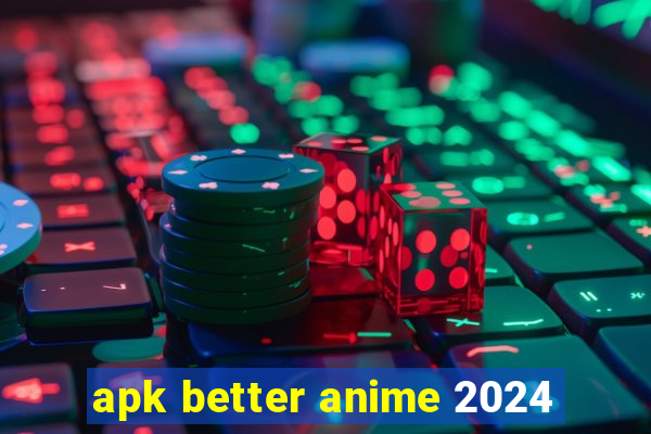 apk better anime 2024