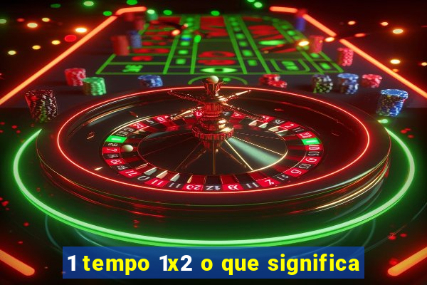 1 tempo 1x2 o que significa