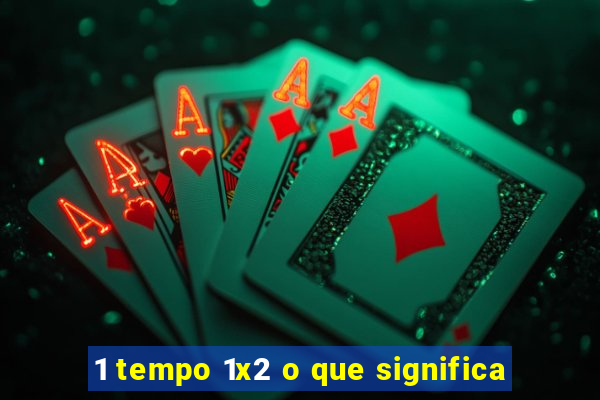 1 tempo 1x2 o que significa