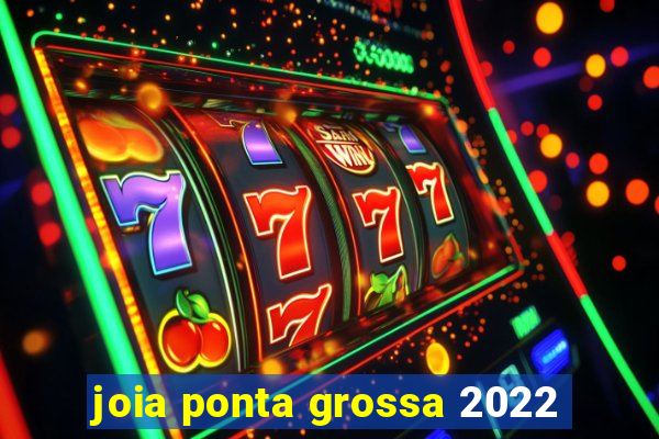 joia ponta grossa 2022