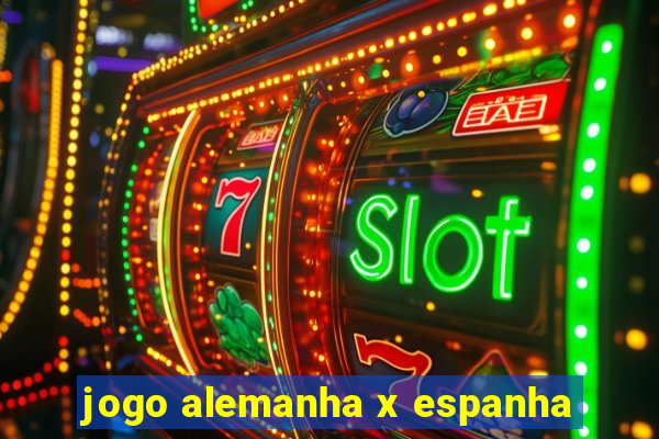 jogo alemanha x espanha