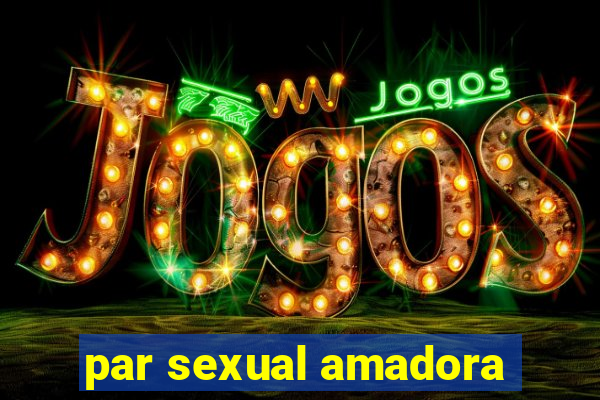 par sexual amadora