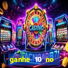 ganhe 10 no cadastro bet