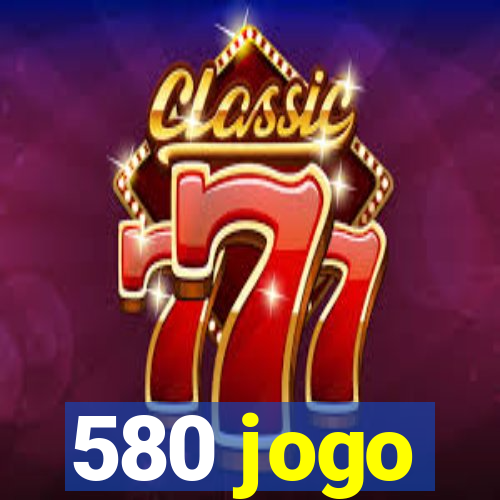 580 jogo