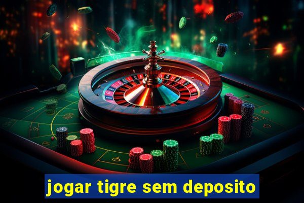 jogar tigre sem deposito