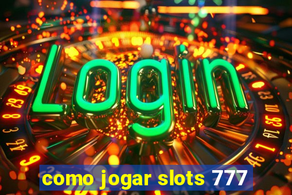 como jogar slots 777